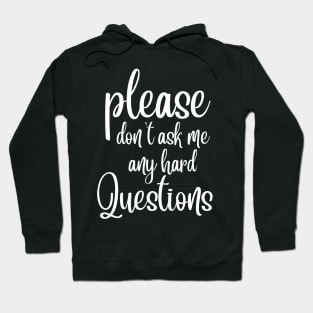 Please Don't Ask Me Any Hard Questions Hoodie